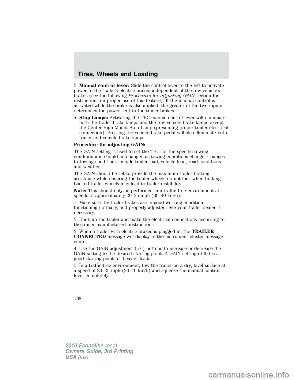 FORD E150 2010  Owners Manual 2.Manual control lever:Slide the control lever to the left to activate
power to the trailer’s electric brakes independent of the tow vehicle’s
brakes (see the followingProcedure for adjusting GAIN