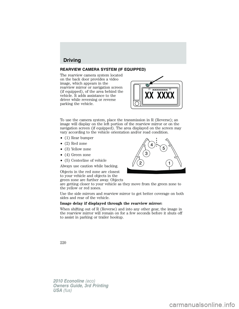 FORD E150 2010  Owners Manual REARVIEW CAMERA SYSTEM (IF EQUIPPED)
The rearview camera system located
on the back door provides a video
image, which appears in the
rearview mirror or navigation screen
(if equipped), of the area be