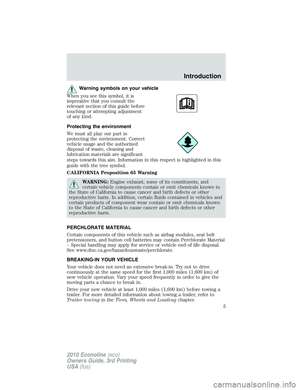 FORD E150 2010  Owners Manual Warning symbols on your vehicle
When you see this symbol, it is
imperative that you consult the
relevant section of this guide before
touching or attempting adjustment
of any kind.
Protecting the envi