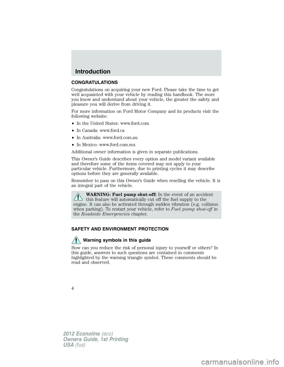 FORD E150 2012  Owners Manual CONGRATULATIONS
Congratulations on acquiring your new Ford. Please take the time to get
well acquainted with your vehicle by reading this handbook. The more
you know and understand about your vehicle,