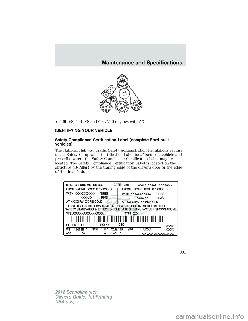 FORD E150 2012  Owners Manual •4.6L V8, 5.4L V8 and 6.8L V10 engines with A/C
IDENTIFYING YOUR VEHICLE
Safety Compliance Certification Label (complete Ford built
vehicles)
The National Highway Traffic Safety Administration Regul