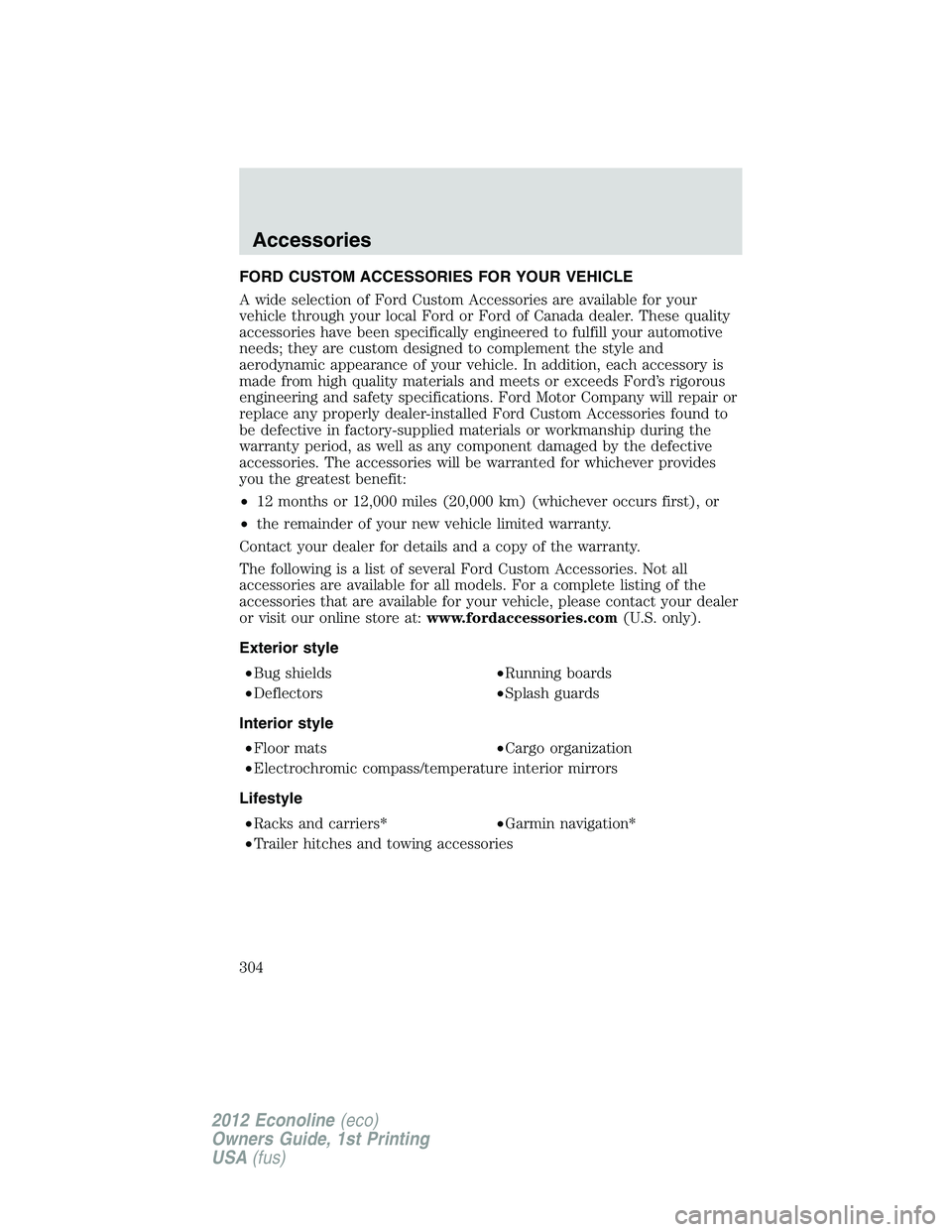 FORD E150 2012  Owners Manual FORD CUSTOM ACCESSORIES FOR YOUR VEHICLE
A wide selection of Ford Custom Accessories are available for your
vehicle through your local Ford or Ford of Canada dealer. These quality
accessories have bee