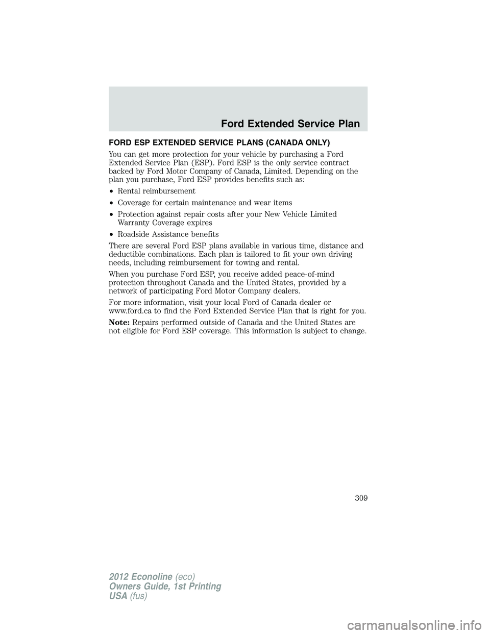 FORD E150 2012  Owners Manual FORD ESP EXTENDED SERVICE PLANS (CANADA ONLY)
You can get more protection for your vehicle by purchasing a Ford
Extended Service Plan (ESP). Ford ESP is the only service contract
backed by Ford Motor 