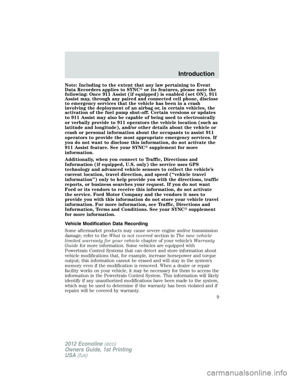 FORD E150 2012  Owners Manual Note: Including to the extent that any law pertaining to Event
Data Recorders applies to SYNCor its features, please note the
following: Once 911 Assist (if equipped) is enabled (set ON), 911
Assist 