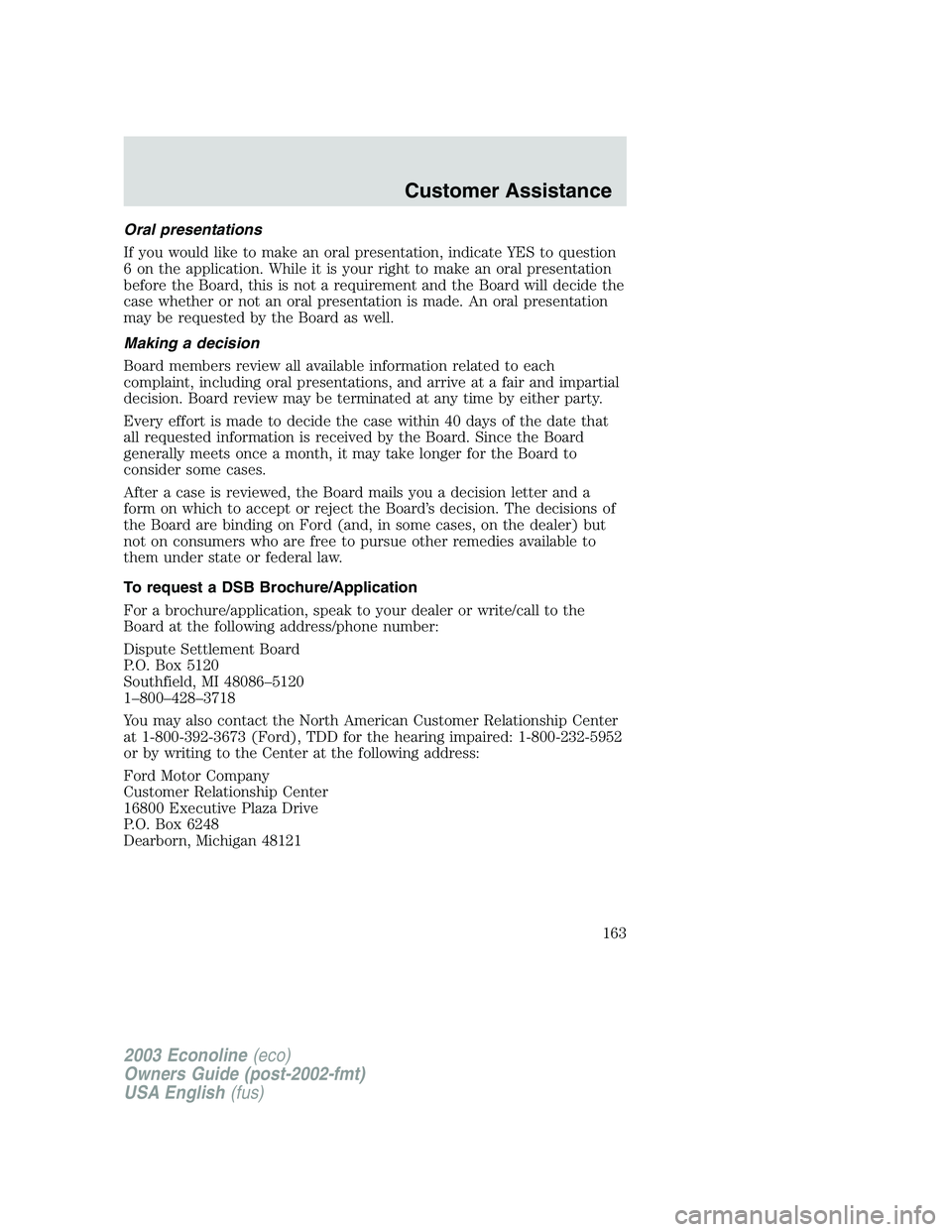 FORD E250 2003  Owners Manual Oral presentations
If you would like to make an oral presentation, indicate YES to question
6 on the application. While it is your right to make an oral presentation
before the Board, this is not a re