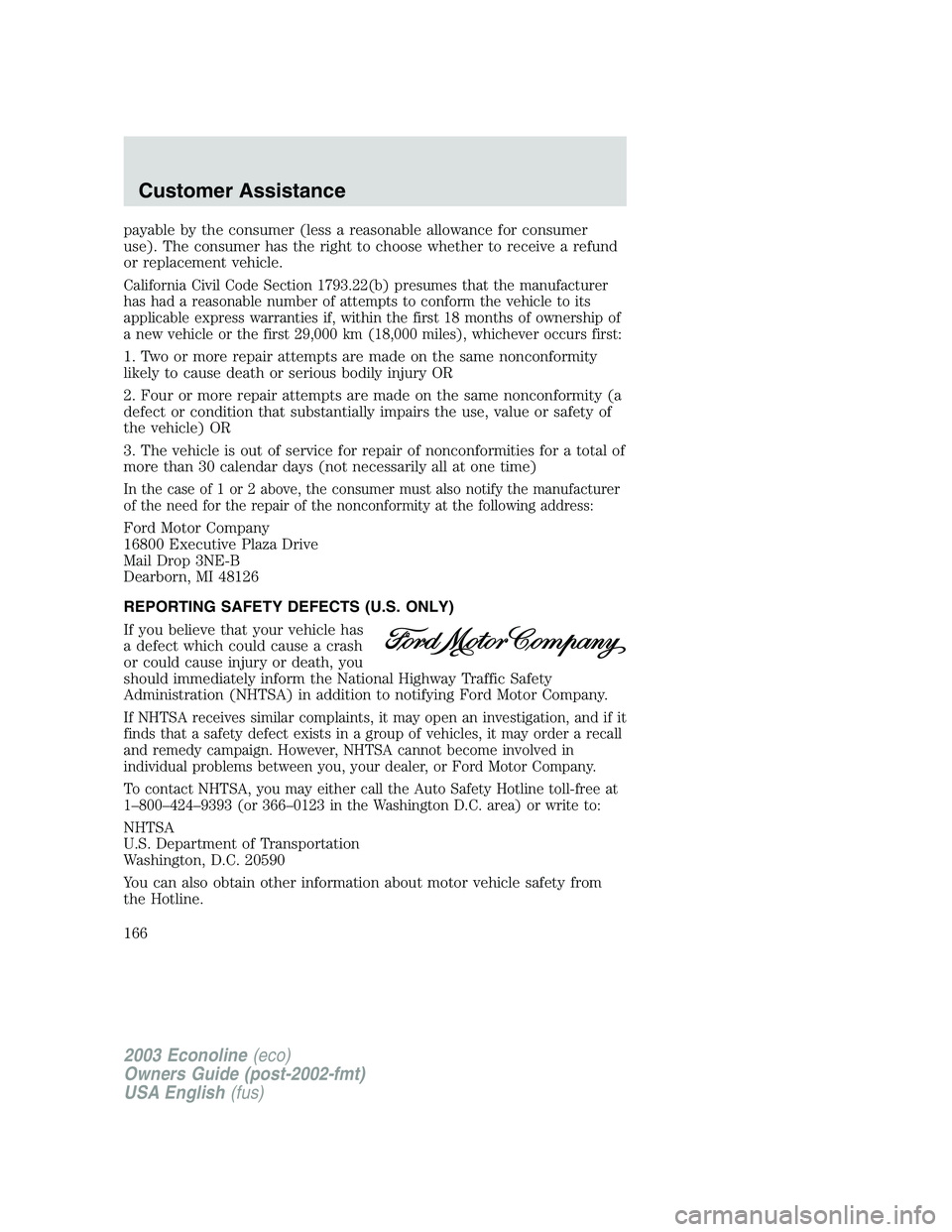 FORD E250 2003  Owners Manual payable by the consumer (less a reasonable allowance for consumer
use). The consumer has the right to choose whether to receive a refund
or replacement vehicle.
California Civil Code Section 1793.22(b