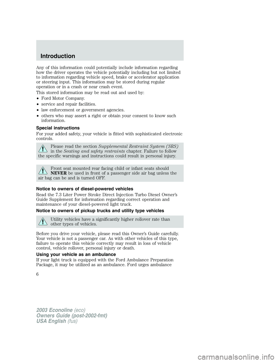 FORD E250 2003 Owners Manual Any of this information could potentially include information regarding
how the driver operates the vehicle potentially including but not limited
to information regarding vehicle speed, brake or accel FORD E250 2003 Owners Manual Any of this information could potentially include information regarding
how the driver operates the vehicle potentially including but not limited
to information regarding vehicle speed, brake or accel
