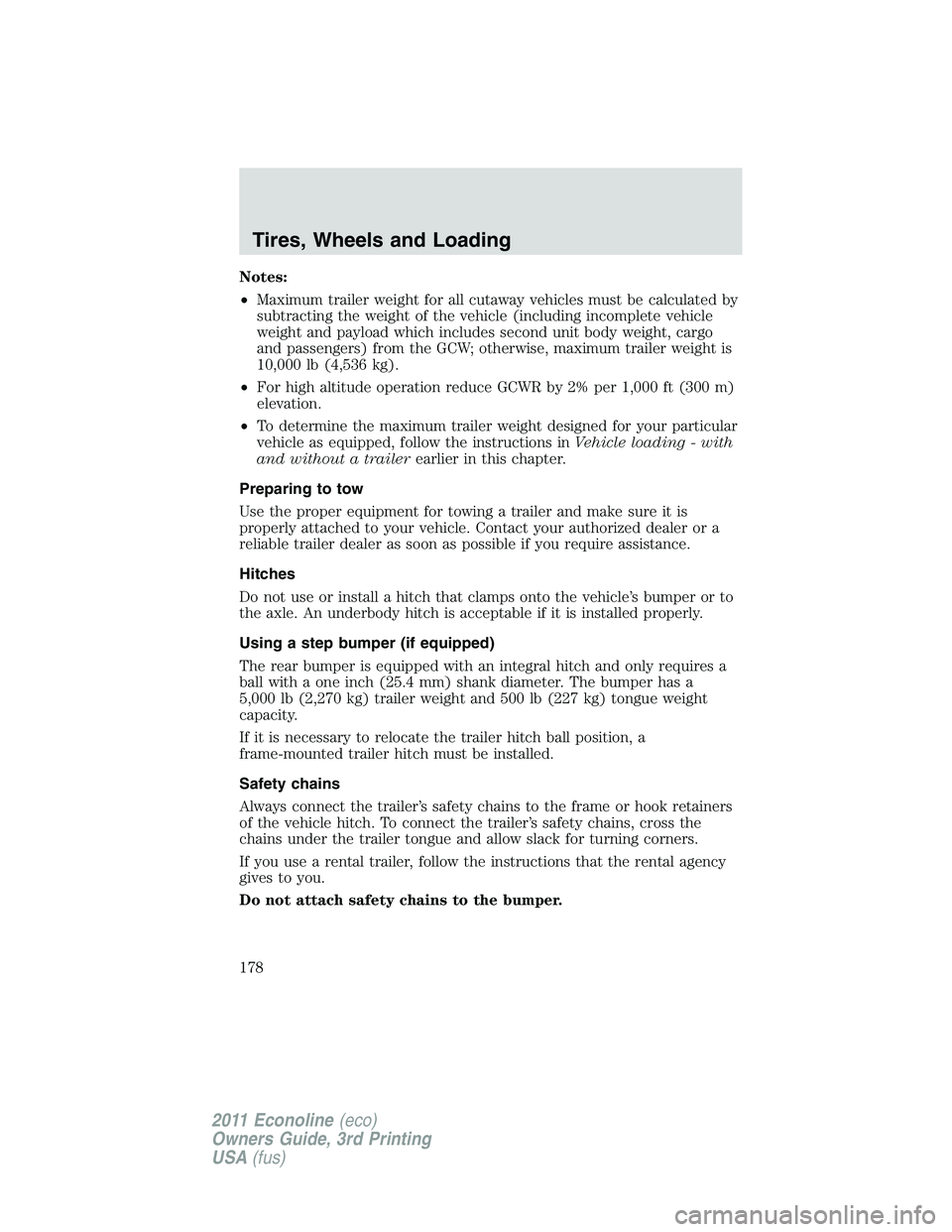 FORD E250 2011 Owners Manual Notes:
•Maximum trailer weight for all cutaway vehicles must be calculated by
subtracting the weight of the vehicle (including incomplete vehicle
weight and payload which includes second unit body w FORD E250 2011 Owners Manual Notes:
•Maximum trailer weight for all cutaway vehicles must be calculated by
subtracting the weight of the vehicle (including incomplete vehicle
weight and payload which includes second unit body w