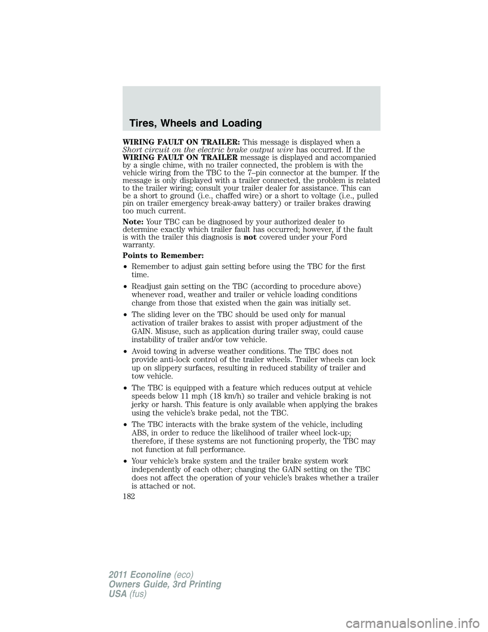 FORD E250 2011 Owners Manual WIRING FAULT ON TRAILER:This message is displayed when a
Short circuit on the electric brake output wirehas occurred. If the
WIRING FAULT ON TRAILERmessage is displayed and accompanied
by a single chi FORD E250 2011 Owners Manual WIRING FAULT ON TRAILER:This message is displayed when a
Short circuit on the electric brake output wirehas occurred. If the
WIRING FAULT ON TRAILERmessage is displayed and accompanied
by a single chi