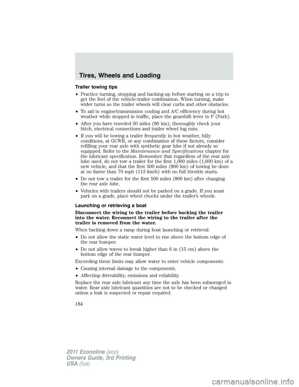 FORD E250 2011 Owners Manual Trailer towing tips
•Practice turning, stopping and backing-up before starting on a trip to
get the feel of the vehicle-trailer combination. When turning, make
wider turns so the trailer wheels will FORD E250 2011 Owners Manual Trailer towing tips
•Practice turning, stopping and backing-up before starting on a trip to
get the feel of the vehicle-trailer combination. When turning, make
wider turns so the trailer wheels will