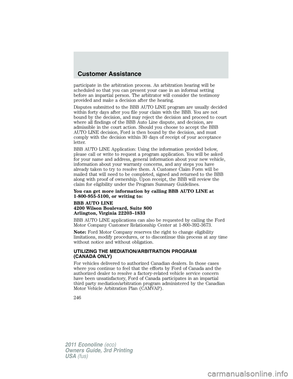 FORD E250 2011 Owners Manual participate in the arbitration process. An arbitration hearing will be
scheduled so that you can present your case in an informal setting
before an impartial person. The arbitrator will consider the t FORD E250 2011 Owners Manual participate in the arbitration process. An arbitration hearing will be
scheduled so that you can present your case in an informal setting
before an impartial person. The arbitrator will consider the t