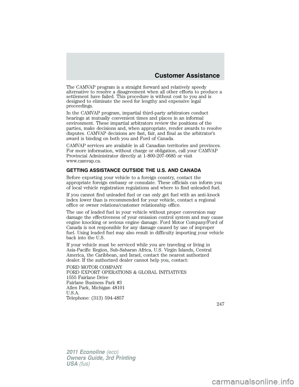 FORD E250 2011 Owners Manual The CAMVAP program is a straight forward and relatively speedy
alternative to resolve a disagreement when all other efforts to produce a
settlement have failed. This procedure is without cost to you a FORD E250 2011 Owners Manual The CAMVAP program is a straight forward and relatively speedy
alternative to resolve a disagreement when all other efforts to produce a
settlement have failed. This procedure is without cost to you a