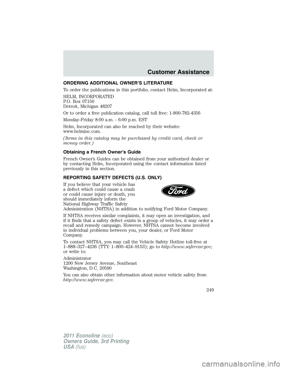 FORD E250 2011 Owners Manual ORDERING ADDITIONAL OWNER’S LITERATURE
To order the publications in this portfolio, contact Helm, Incorporated at:
HELM, INCORPORATED
P.O. Box 07150
Detroit, Michigan 48207
Or to order a free public FORD E250 2011 Owners Manual ORDERING ADDITIONAL OWNER’S LITERATURE
To order the publications in this portfolio, contact Helm, Incorporated at:
HELM, INCORPORATED
P.O. Box 07150
Detroit, Michigan 48207
Or to order a free public