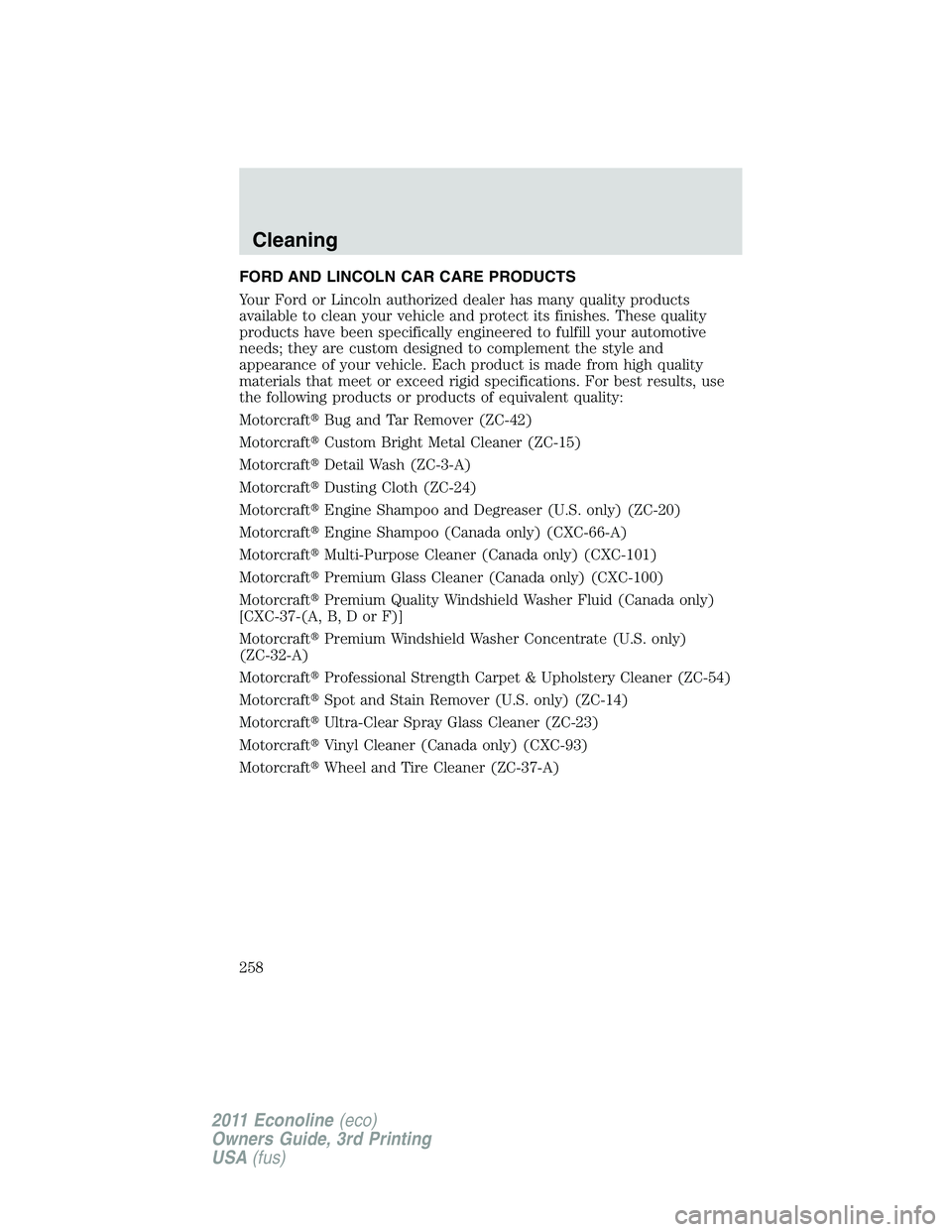FORD E250 2011  Owners Manual FORD AND LINCOLN CAR CARE PRODUCTS
Your Ford or Lincoln authorized dealer has many quality products
available to clean your vehicle and protect its finishes. These quality
products have been specifica