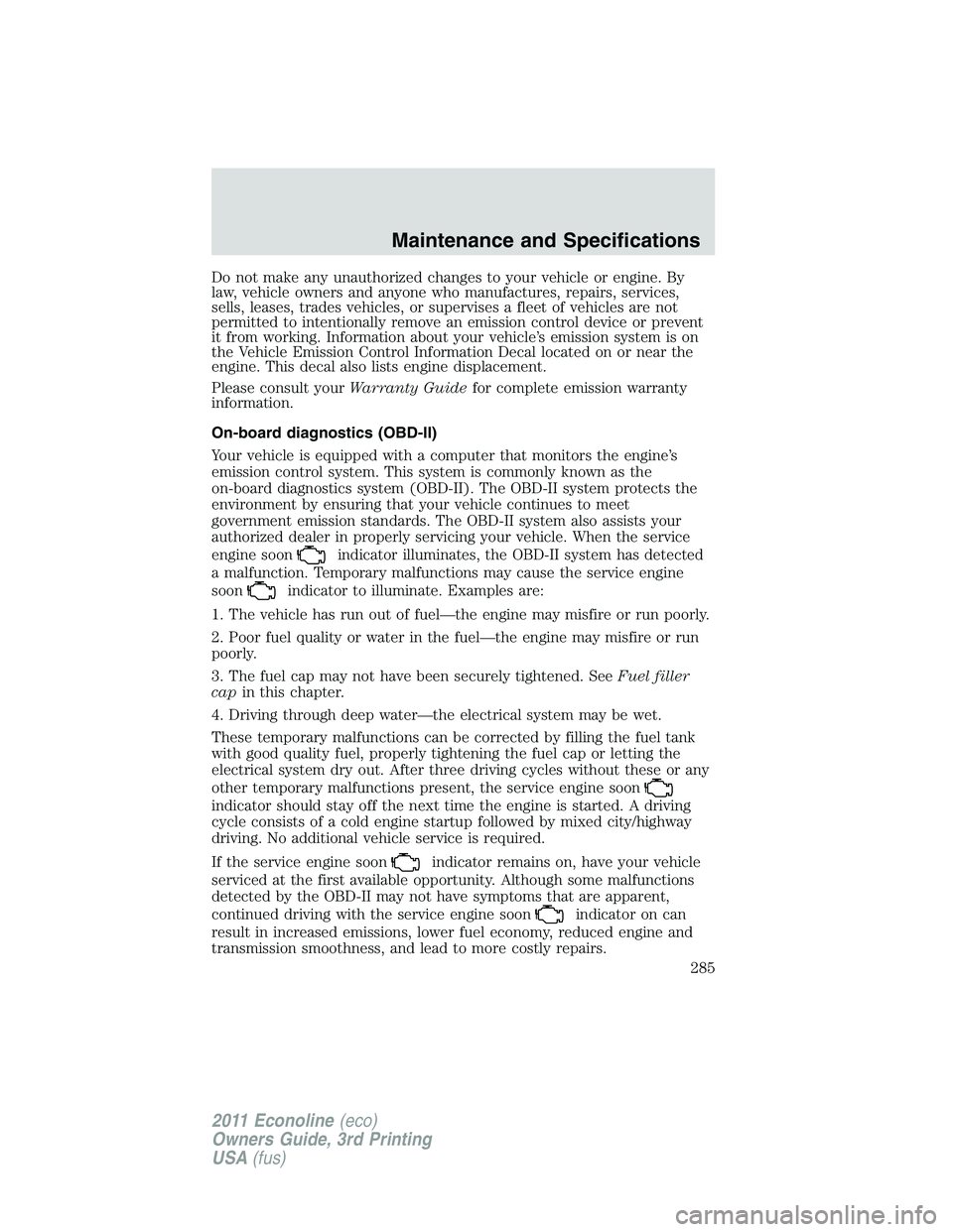FORD E250 2011 Owners Manual Do not make any unauthorized changes to your vehicle or engine. By
law, vehicle owners and anyone who manufactures, repairs, services,
sells, leases, trades vehicles, or supervises a fleet of vehicles FORD E250 2011 Owners Manual Do not make any unauthorized changes to your vehicle or engine. By
law, vehicle owners and anyone who manufactures, repairs, services,
sells, leases, trades vehicles, or supervises a fleet of vehicles