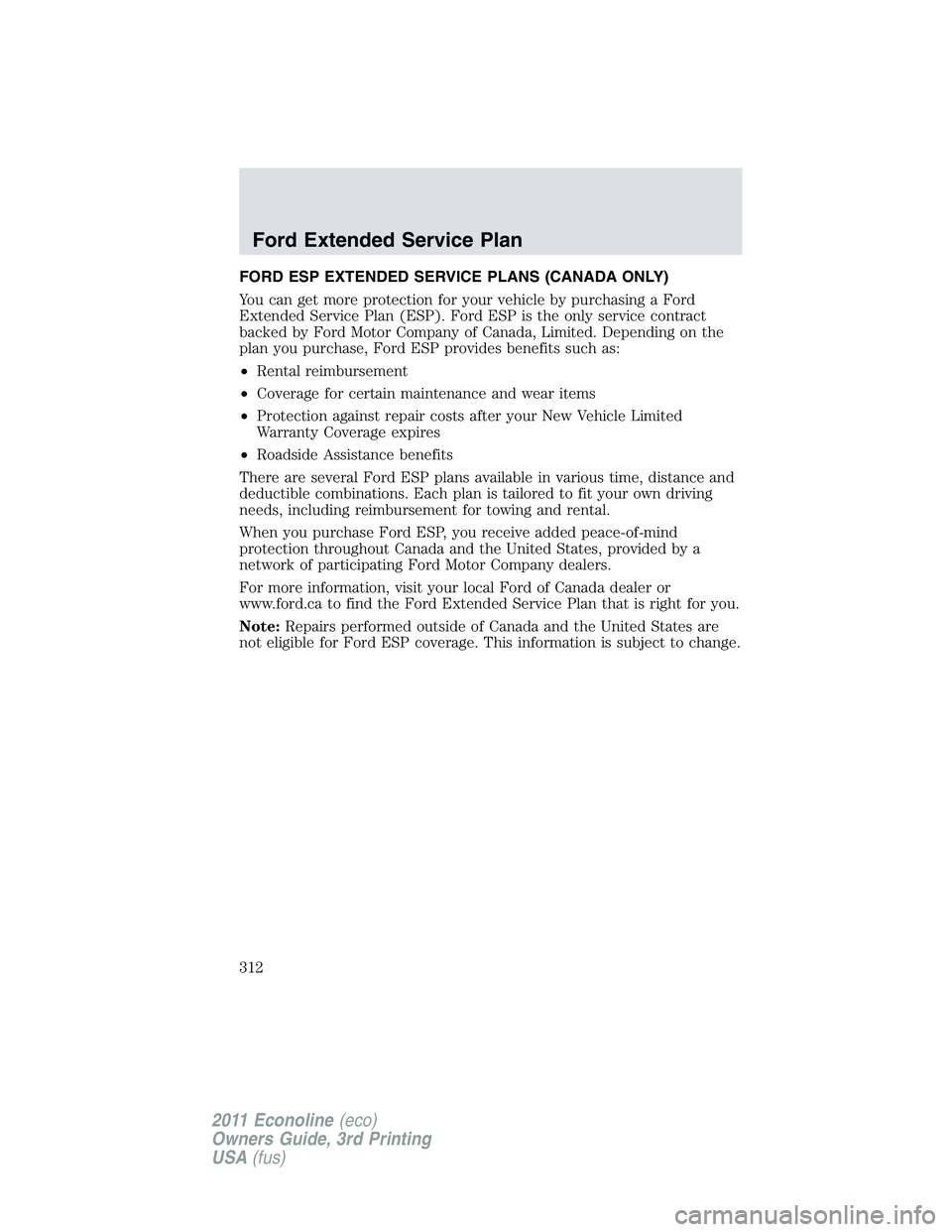FORD E250 2011  Owners Manual FORD ESP EXTENDED SERVICE PLANS (CANADA ONLY)
You can get more protection for your vehicle by purchasing a Ford
Extended Service Plan (ESP). Ford ESP is the only service contract
backed by Ford Motor 