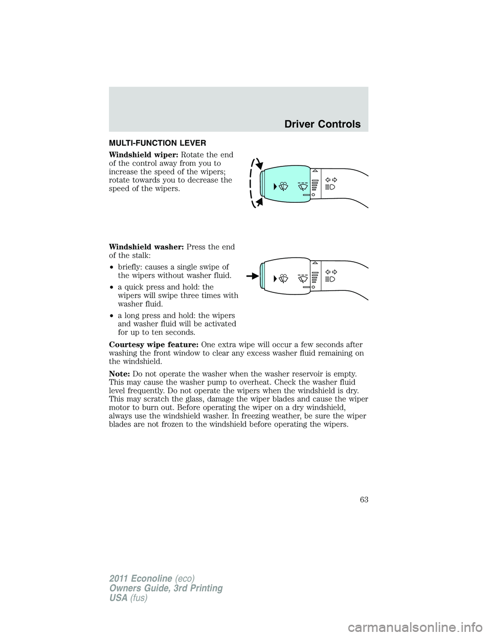 FORD E250 2011 Repair Manual MULTI-FUNCTION LEVER
Windshield wiper:Rotate the end
of the control away from you to
increase the speed of the wipers;
rotate towards you to decrease the
speed of the wipers.
Windshield washer:Press t FORD E250 2011 Repair Manual MULTI-FUNCTION LEVER
Windshield wiper:Rotate the end
of the control away from you to
increase the speed of the wipers;
rotate towards you to decrease the
speed of the wipers.
Windshield washer:Press t