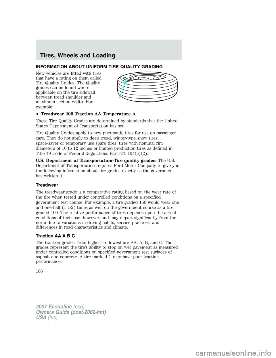 FORD E350 2007  Owners Manual INFORMATION ABOUT UNIFORM TIRE QUALITY GRADING
New vehicles are fitted with tires
that have a rating on them called
Tire Quality Grades. The Quality
grades can be found where
applicable on the tire si