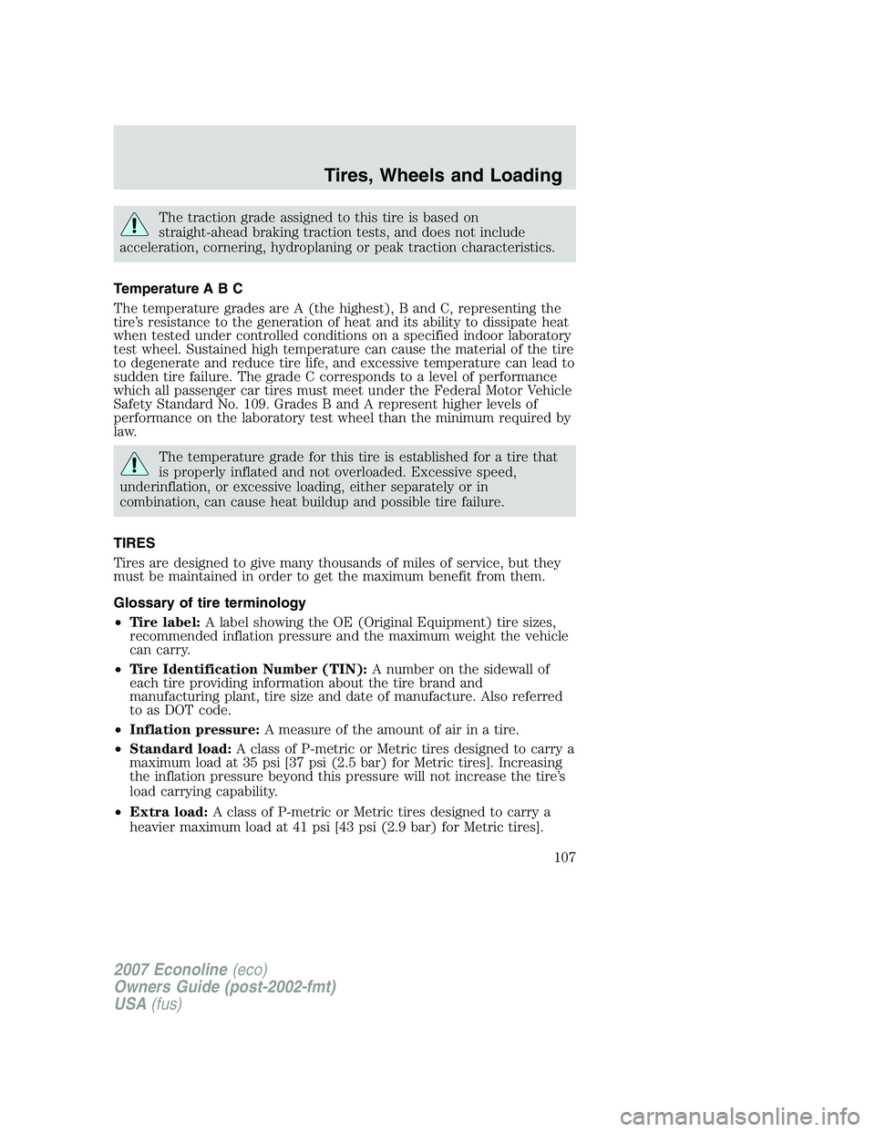 FORD E350 2007  Owners Manual The traction grade assigned to this tire is based on
straight-ahead braking traction tests, and does not include
acceleration, cornering, hydroplaning or peak traction characteristics.
Temperature A B