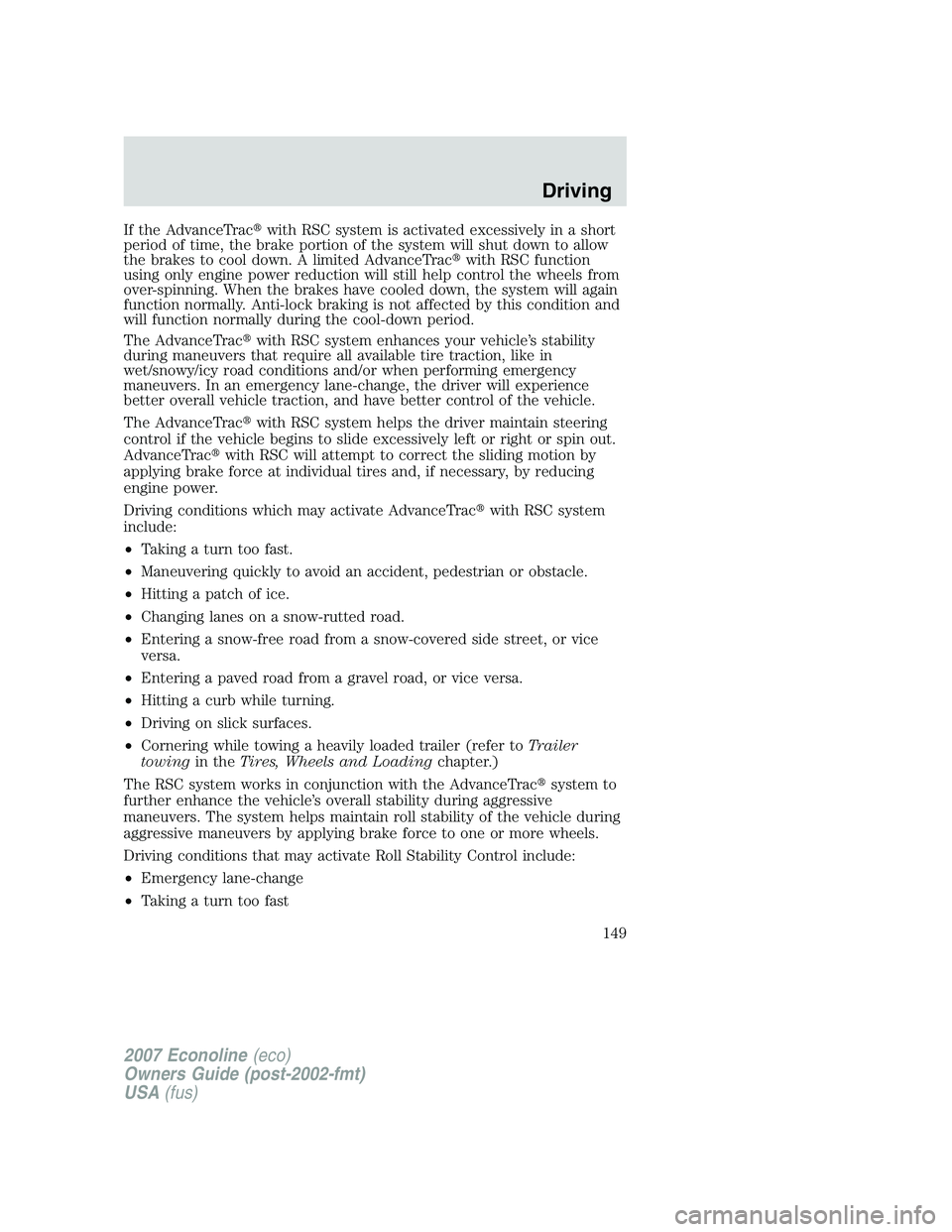 FORD E350 2007  Owners Manual If the AdvanceTracwith RSC system is activated excessively in a short
period of time, the brake portion of the system will shut down to allow
the brakes to cool down. A limited AdvanceTracwith RSC f