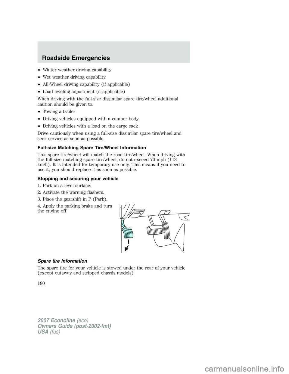 FORD E350 2007 Owners Manual •Winter weather driving capability
•Wet weather driving capability
•All-Wheel driving capability (if applicable)
•Load leveling adjustment (if applicable)
When driving with the full-size dissi FORD E350 2007 Owners Manual •Winter weather driving capability
•Wet weather driving capability
•All-Wheel driving capability (if applicable)
•Load leveling adjustment (if applicable)
When driving with the full-size dissi