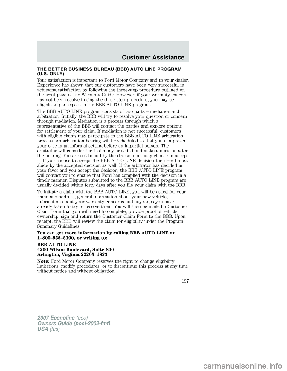 FORD E350 2007 Owners Manual THE BETTER BUSINESS BUREAU (BBB) AUTO LINE PROGRAM
(U.S. ONLY)
Your satisfaction is important to Ford Motor Company and to your dealer.
Experience has shown that our customers have been very successfu FORD E350 2007 Owners Manual THE BETTER BUSINESS BUREAU (BBB) AUTO LINE PROGRAM
(U.S. ONLY)
Your satisfaction is important to Ford Motor Company and to your dealer.
Experience has shown that our customers have been very successfu