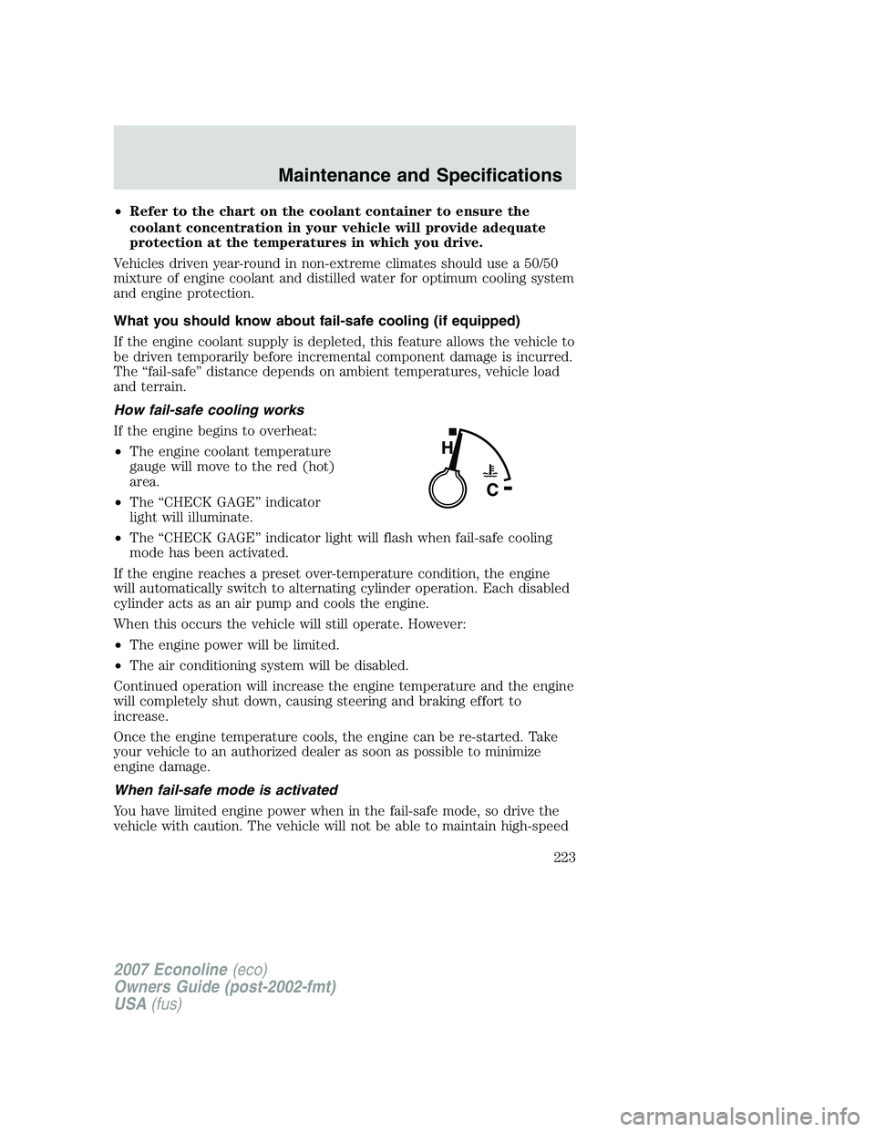 FORD E350 2007 Owners Manual •Refer to the chart on the coolant container to ensure the
coolant concentration in your vehicle will provide adequate
protection at the temperatures in which you drive.
Vehicles driven year-round i FORD E350 2007 Owners Manual •Refer to the chart on the coolant container to ensure the
coolant concentration in your vehicle will provide adequate
protection at the temperatures in which you drive.
Vehicles driven year-round i
