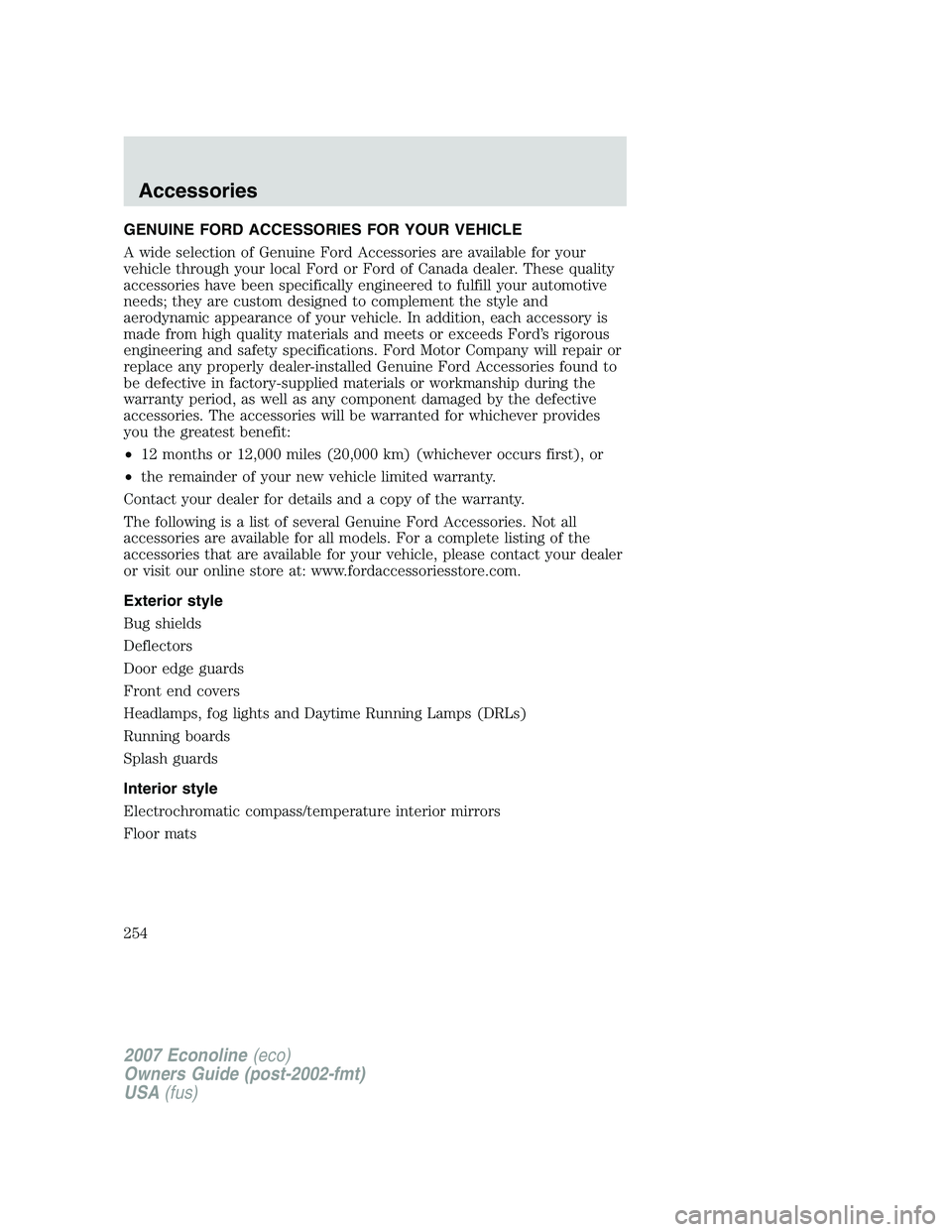 FORD E350 2007  Owners Manual GENUINE FORD ACCESSORIES FOR YOUR VEHICLE
A wide selection of Genuine Ford Accessories are available for your
vehicle through your local Ford or Ford of Canada dealer. These quality
accessories have b