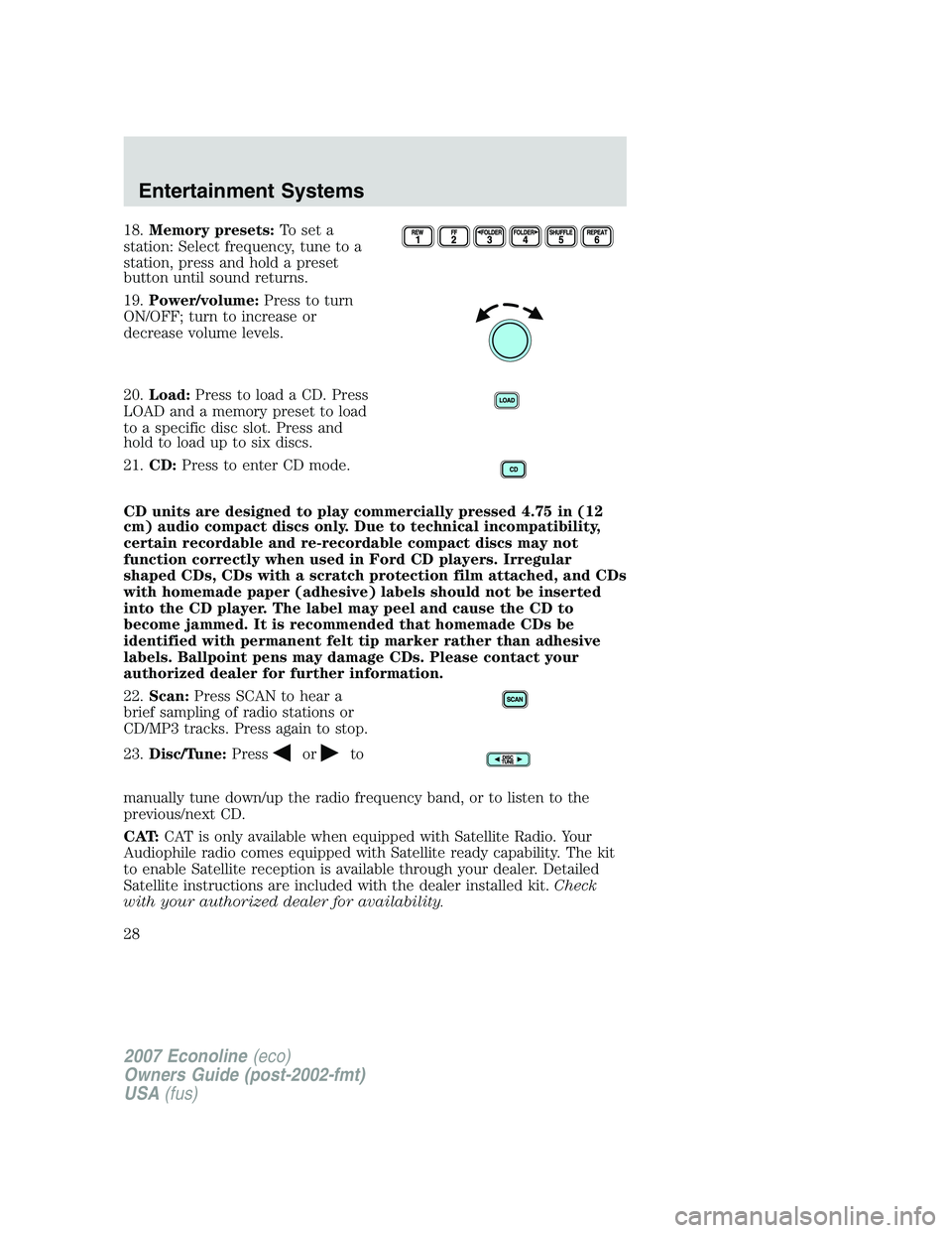 FORD E350 2007 Owners Manual 18.Memory presets:To set a
station: Select frequency, tune to a
station, press and hold a preset
button until sound returns.
19.Power/volume:Press to turn
ON/OFF; turn to increase or
decrease volume l FORD E350 2007 Owners Manual 18.Memory presets:To set a
station: Select frequency, tune to a
station, press and hold a preset
button until sound returns.
19.Power/volume:Press to turn
ON/OFF; turn to increase or
decrease volume l