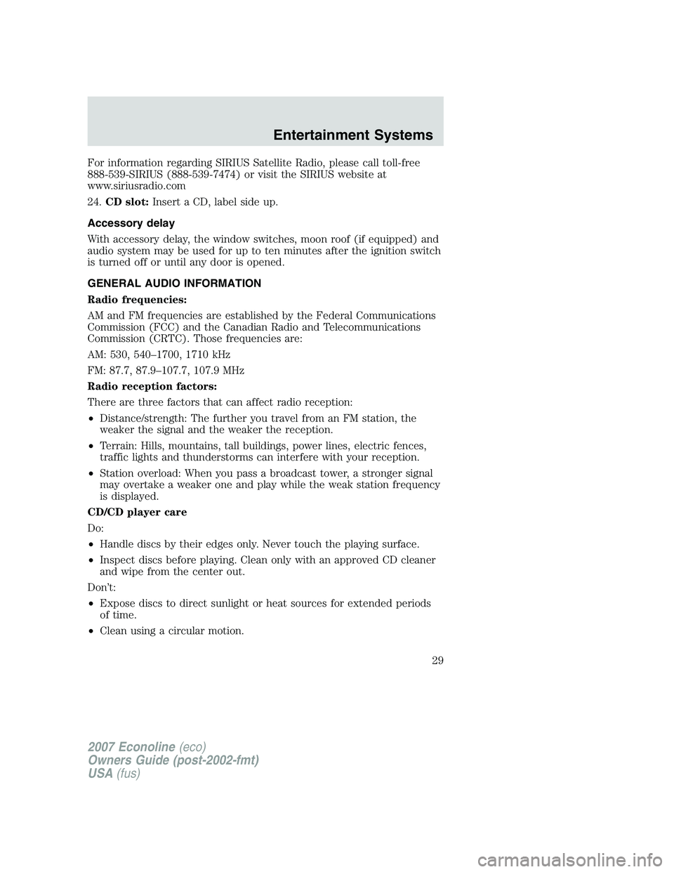 FORD E350 2007 Owners Manual For information regarding SIRIUS Satellite Radio, please call toll-free
888-539-SIRIUS (888-539-7474) or visit the SIRIUS website at
www.siriusradio.com
24.CD slot:Insert a CD, label side up.
Accessor FORD E350 2007 Owners Manual For information regarding SIRIUS Satellite Radio, please call toll-free
888-539-SIRIUS (888-539-7474) or visit the SIRIUS website at
www.siriusradio.com
24.CD slot:Insert a CD, label side up.
Accessor