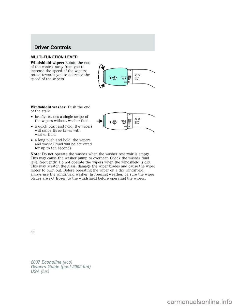 FORD E350 2007 Service Manual MULTI-FUNCTION LEVER
Windshield wiper:Rotate the end
of the control away from you to
increase the speed of the wipers;
rotate towards you to decrease the
speed of the wipers.
Windshield washer:Push th FORD E350 2007 Service Manual MULTI-FUNCTION LEVER
Windshield wiper:Rotate the end
of the control away from you to
increase the speed of the wipers;
rotate towards you to decrease the
speed of the wipers.
Windshield washer:Push th