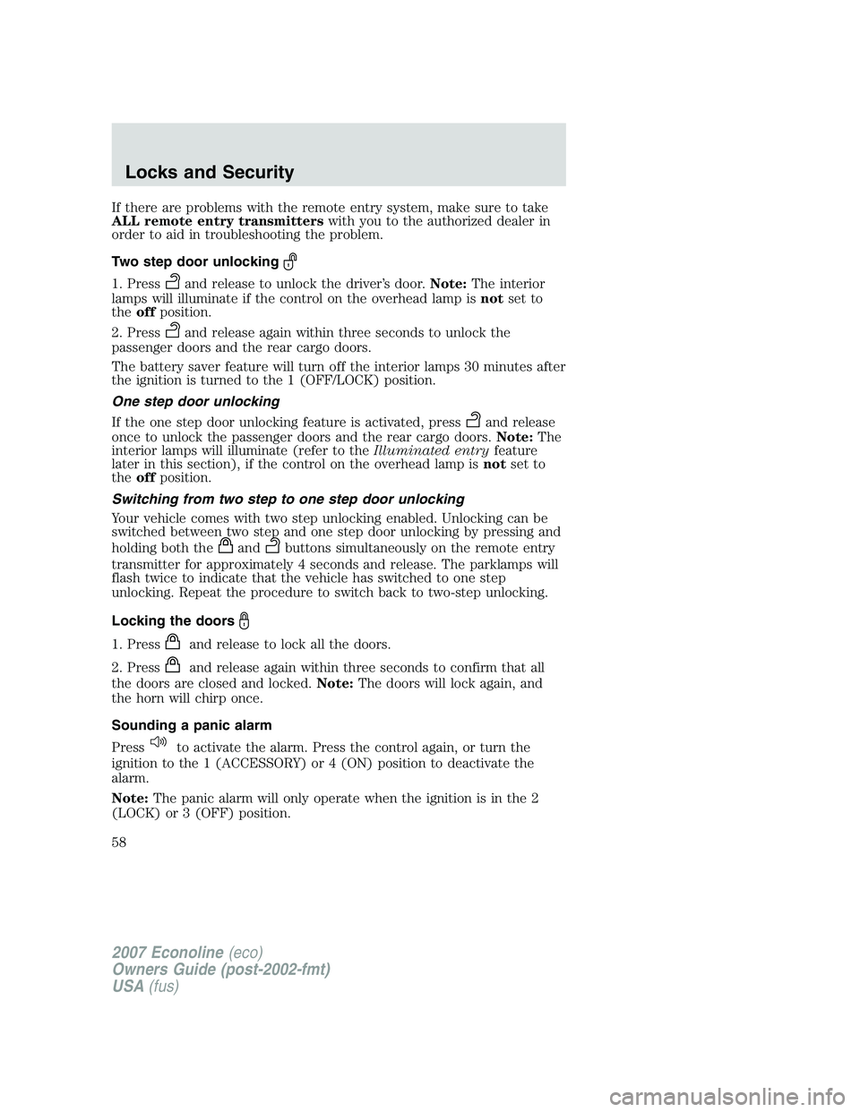 FORD E350 2007 Workshop Manual If there are problems with the remote entry system, make sure to take
ALL remote entry transmitterswith you to the authorized dealer in
order to aid in troubleshooting the problem.
Two step door unloc FORD E350 2007 Workshop Manual If there are problems with the remote entry system, make sure to take
ALL remote entry transmitterswith you to the authorized dealer in
order to aid in troubleshooting the problem.
Two step door unloc