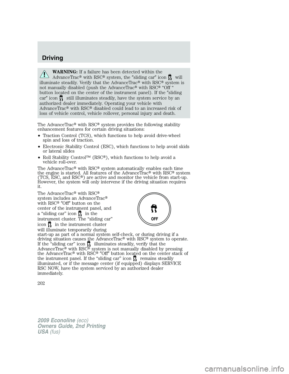 FORD E350 2009  Owners Manual WARNING:If a failure has been detected within the
AdvanceTracwith RSCsystem, thesliding caricon
will
illuminate steadily. Verify that the AdvanceTracwith RSCsystem is
not manually disabled (push