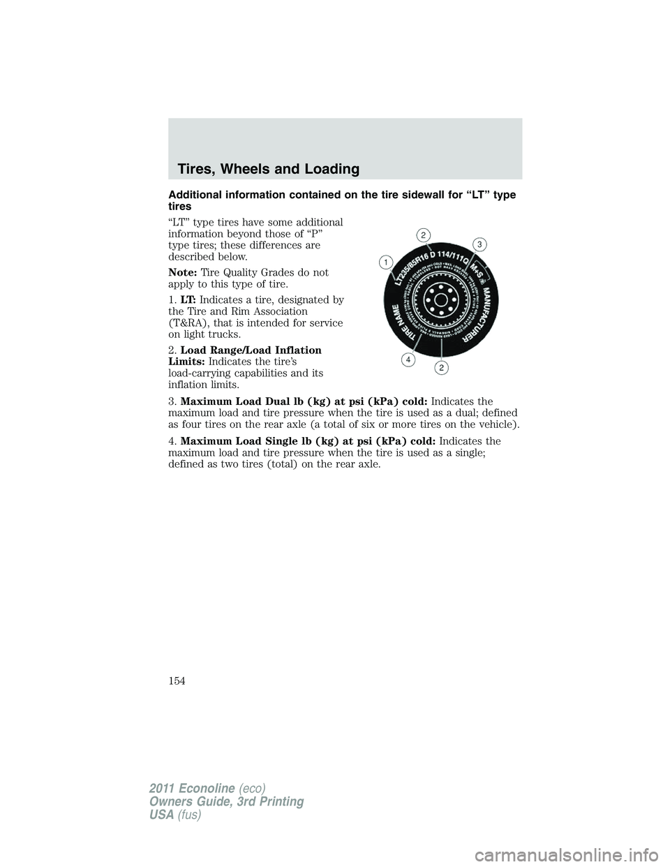 FORD E350 2011 Owners Manual Additional information contained on the tire sidewall for “LT” type
tires
“LT” type tires have some additional
information beyond those of “P”
type tires; these differences are
described b