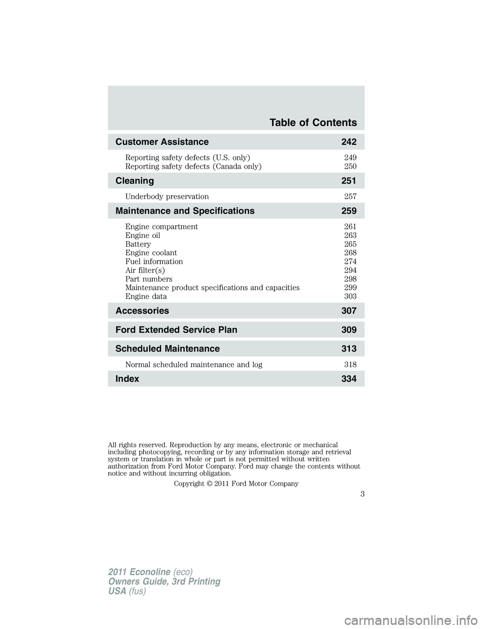 FORD E350 2011  Owners Manual Customer Assistance 242
Reporting safety defects (U.S. only) 249
Reporting safety defects (Canada only) 250
Cleaning 251
Underbody preservation 257
Maintenance and Specifications 259
Engine compartmen