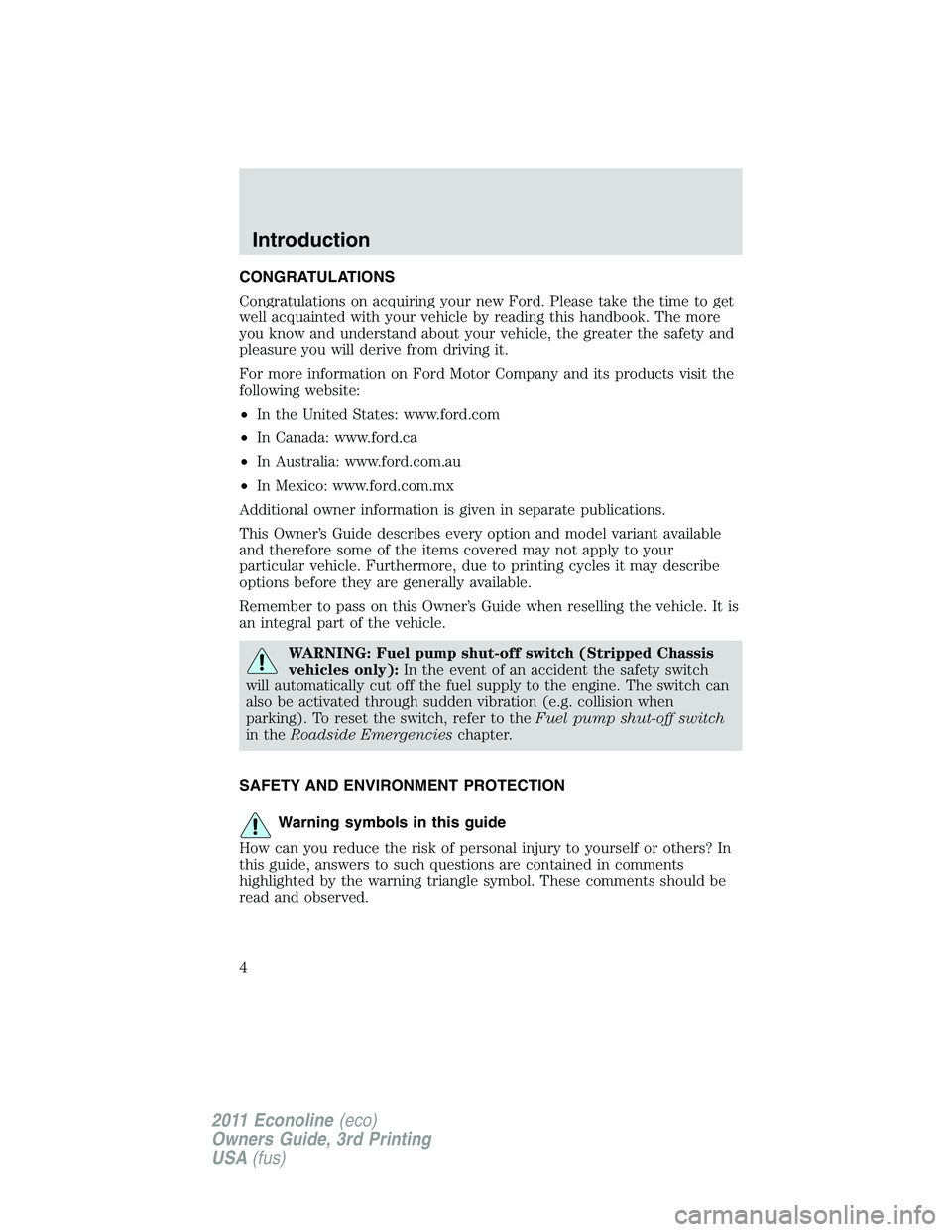 FORD E350 2011  Owners Manual CONGRATULATIONS
Congratulations on acquiring your new Ford. Please take the time to get
well acquainted with your vehicle by reading this handbook. The more
you know and understand about your vehicle,