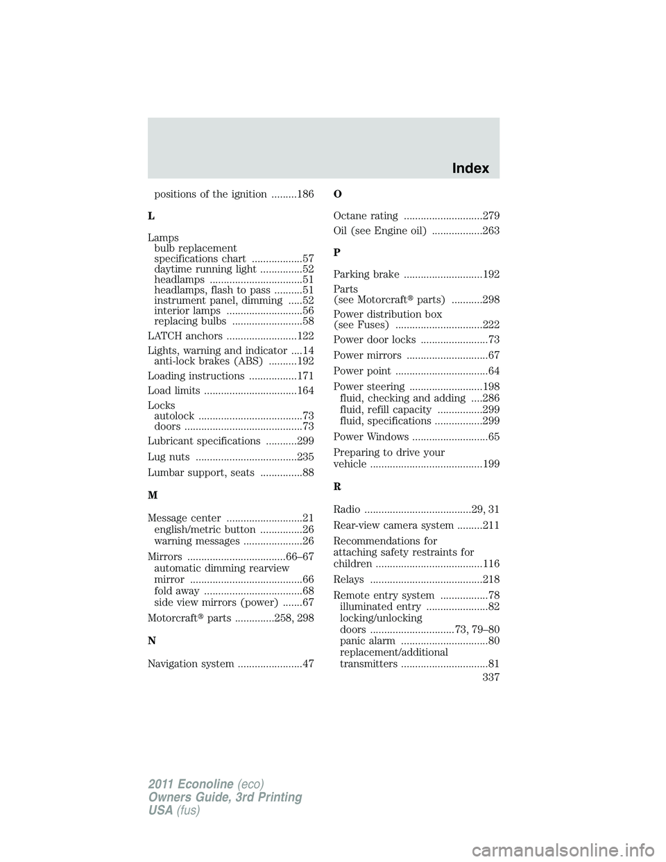 FORD E350 2011  Owners Manual positions of the ignition .........186
L
Lamps
bulb replacement
specifications chart ..................57
daytime running light ...............52
headlamps .................................51
headlamp