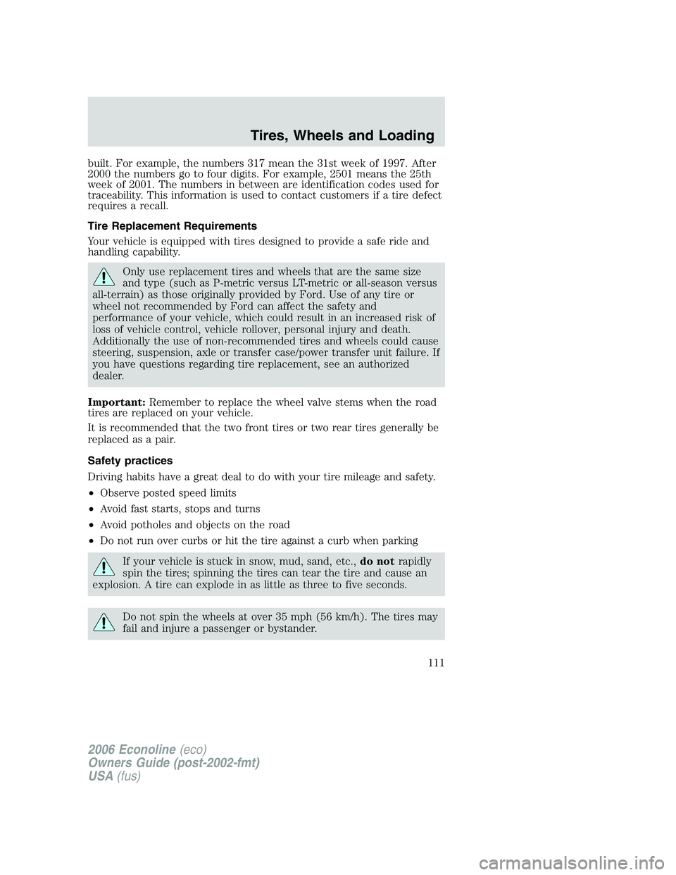 FORD E450 2006 Owners Manual built. For example, the numbers 317 mean the 31st week of 1997. After
2000 the numbers go to four digits. For example, 2501 means the 25th
week of 2001. The numbers in between are identification codes FORD E450 2006 Owners Manual built. For example, the numbers 317 mean the 31st week of 1997. After
2000 the numbers go to four digits. For example, 2501 means the 25th
week of 2001. The numbers in between are identification codes