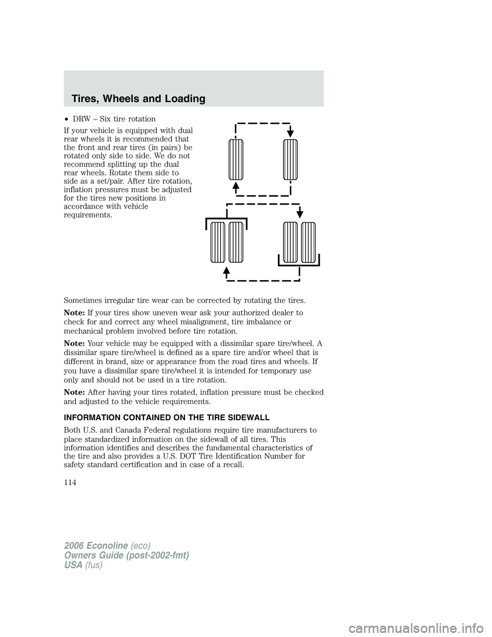 FORD E450 2006 Owners Manual •DRW – Six tire rotation
If your vehicle is equipped with dual
rear wheels it is recommended that
the front and rear tires (in pairs) be
rotated only side to side. We do not
recommend splitting up FORD E450 2006 Owners Manual •DRW – Six tire rotation
If your vehicle is equipped with dual
rear wheels it is recommended that
the front and rear tires (in pairs) be
rotated only side to side. We do not
recommend splitting up