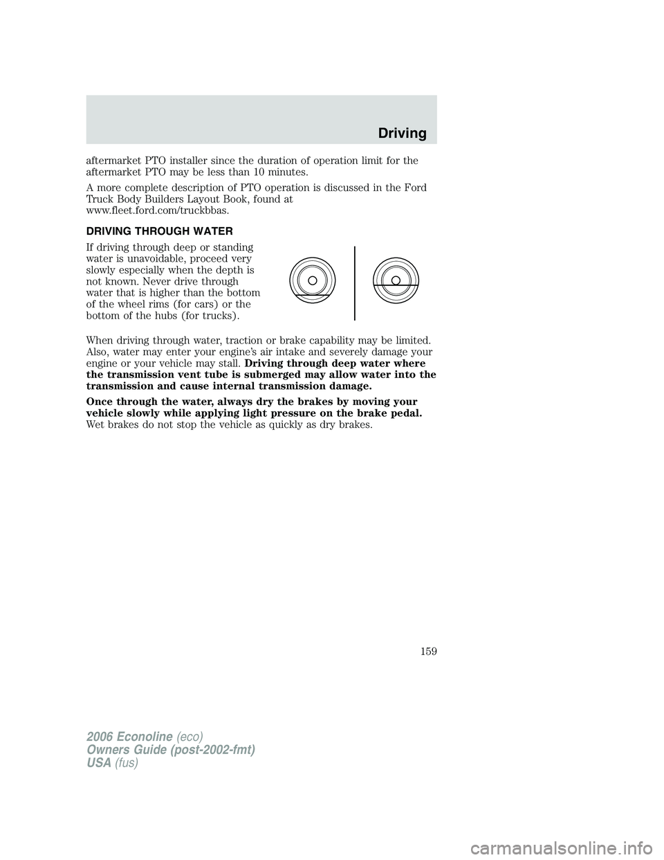 FORD E450 2006 Owners Manual aftermarket PTO installer since the duration of operation limit for the
aftermarket PTO may be less than 10 minutes.
A more complete description of PTO operation is discussed in the Ford
Truck Body Bu FORD E450 2006 Owners Manual aftermarket PTO installer since the duration of operation limit for the
aftermarket PTO may be less than 10 minutes.
A more complete description of PTO operation is discussed in the Ford
Truck Body Bu