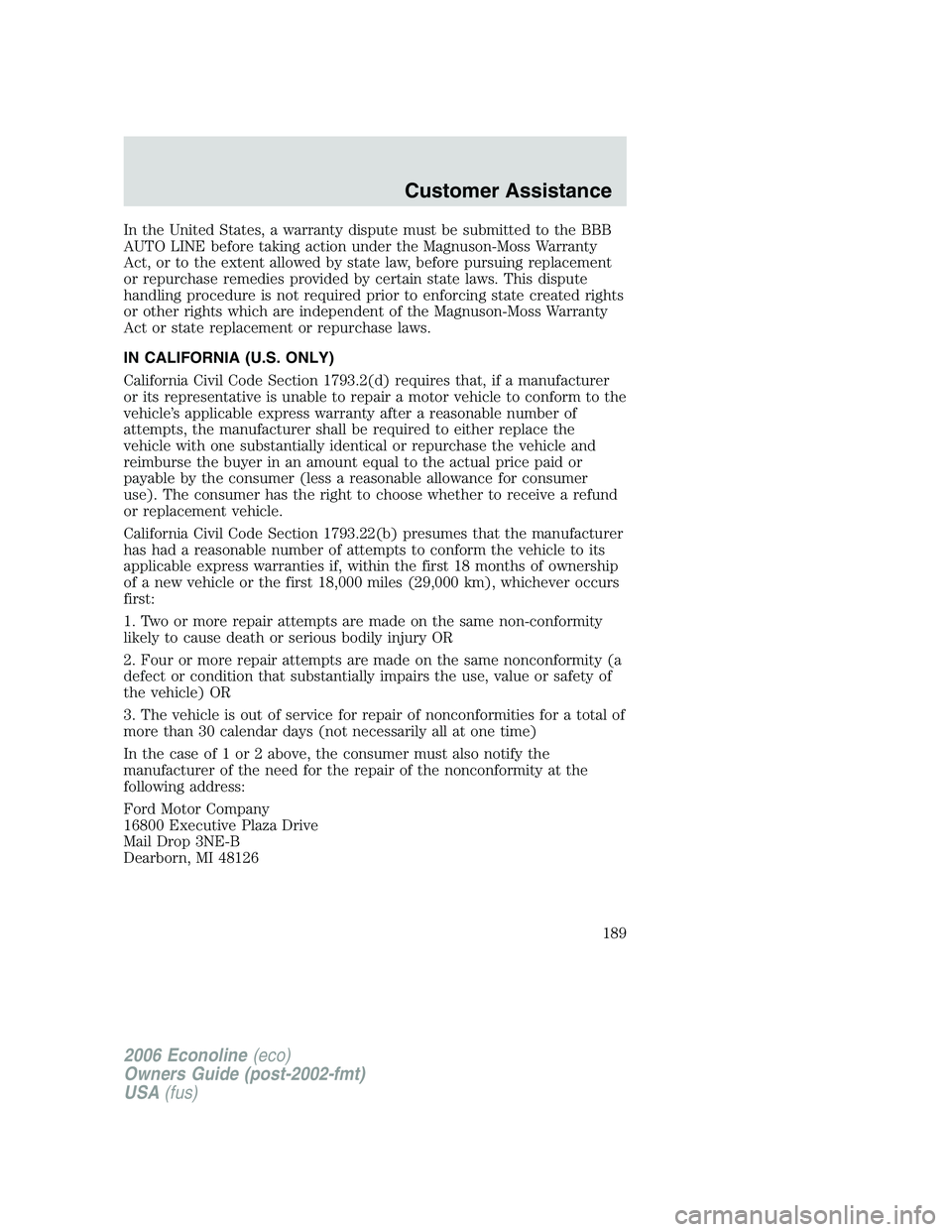 FORD E450 2006 Owners Manual In the United States, a warranty dispute must be submitted to the BBB
AUTO LINE before taking action under the Magnuson-Moss Warranty
Act, or to the extent allowed by state law, before pursuing replac FORD E450 2006 Owners Manual In the United States, a warranty dispute must be submitted to the BBB
AUTO LINE before taking action under the Magnuson-Moss Warranty
Act, or to the extent allowed by state law, before pursuing replac