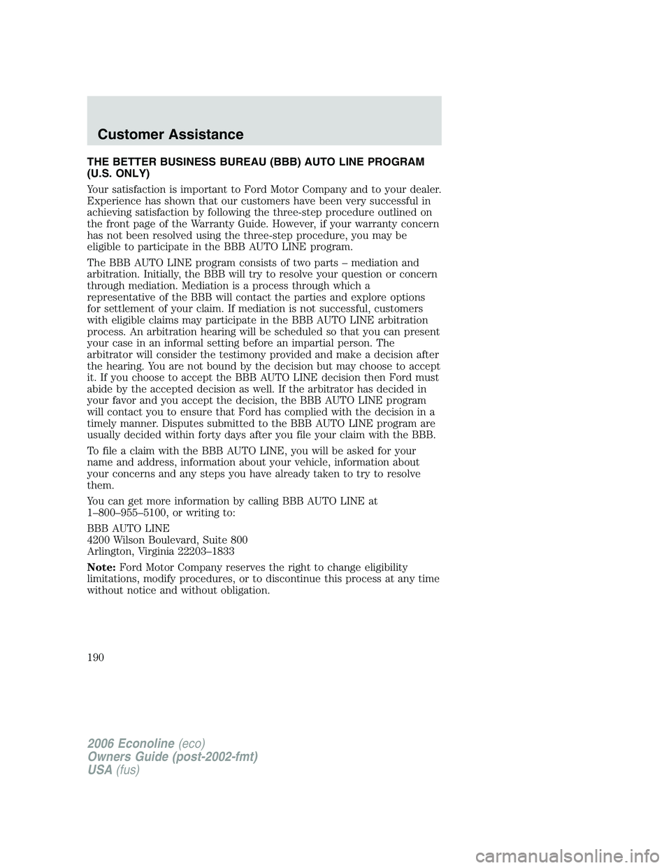FORD E450 2006 Owners Manual THE BETTER BUSINESS BUREAU (BBB) AUTO LINE PROGRAM
(U.S. ONLY)
Your satisfaction is important to Ford Motor Company and to your dealer.
Experience has shown that our customers have been very successfu FORD E450 2006 Owners Manual THE BETTER BUSINESS BUREAU (BBB) AUTO LINE PROGRAM
(U.S. ONLY)
Your satisfaction is important to Ford Motor Company and to your dealer.
Experience has shown that our customers have been very successfu