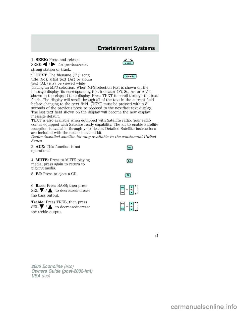 FORD E450 2006 Owners Manual 1.SEEK:Press and release
SEEK
/for previous/next
strong station or track.
2.TEXT:The filename (Fi), song
title (So), artist text (Ar) or album
text (AL) may be viewed while
playing an MP3 selection. W FORD E450 2006 Owners Manual 1.SEEK:Press and release
SEEK
/for previous/next
strong station or track.
2.TEXT:The filename (Fi), song
title (So), artist text (Ar) or album
text (AL) may be viewed while
playing an MP3 selection. W