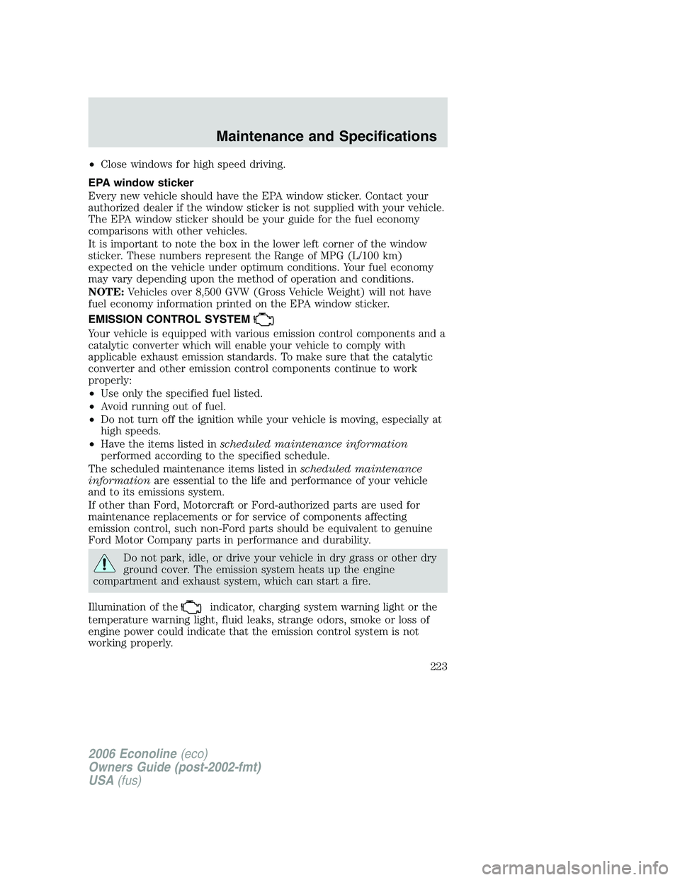 FORD E450 2006 Owners Manual •Close windows for high speed driving.
EPA window sticker
Every new vehicle should have the EPA window sticker. Contact your
authorized dealer if the window sticker is not supplied with your vehicle FORD E450 2006 Owners Manual •Close windows for high speed driving.
EPA window sticker
Every new vehicle should have the EPA window sticker. Contact your
authorized dealer if the window sticker is not supplied with your vehicle