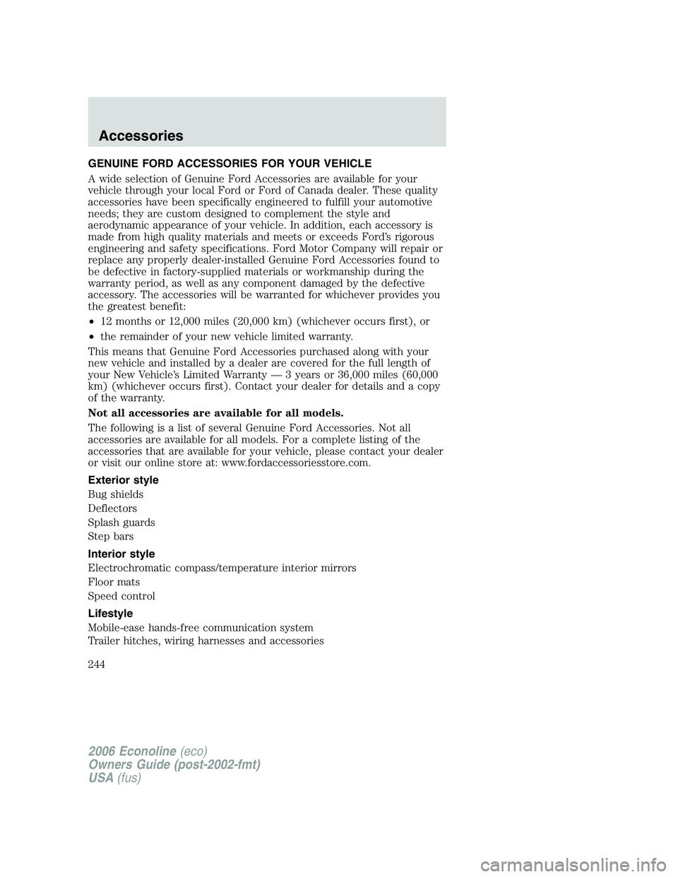 FORD E450 2006  Owners Manual GENUINE FORD ACCESSORIES FOR YOUR VEHICLE
A wide selection of Genuine Ford Accessories are available for your
vehicle through your local Ford or Ford of Canada dealer. These quality
accessories have b