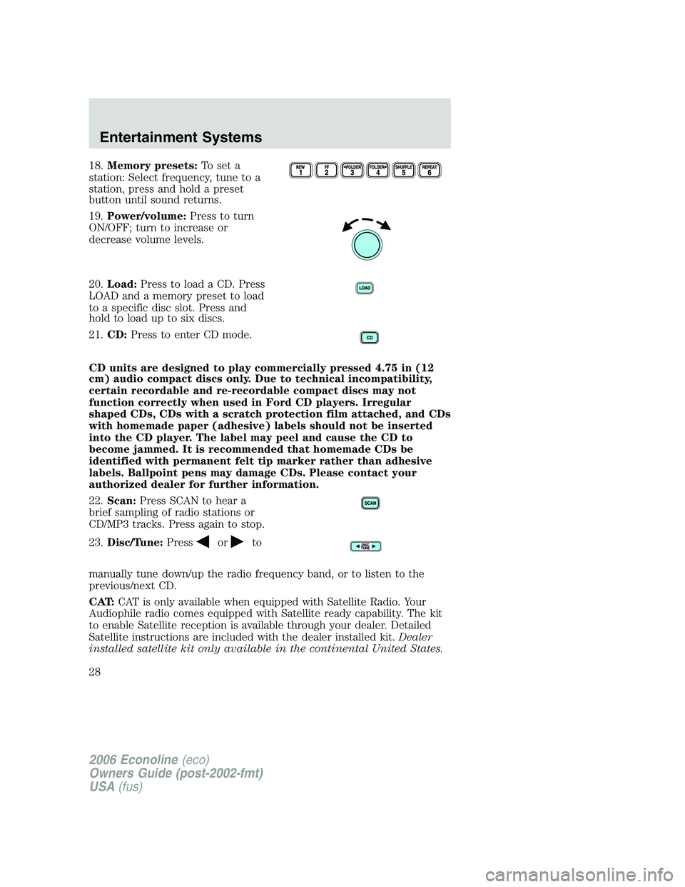 FORD E450 2006 Owners Manual 18.Memory presets:To set a
station: Select frequency, tune to a
station, press and hold a preset
button until sound returns.
19.Power/volume:Press to turn
ON/OFF; turn to increase or
decrease volume l FORD E450 2006 Owners Manual 18.Memory presets:To set a
station: Select frequency, tune to a
station, press and hold a preset
button until sound returns.
19.Power/volume:Press to turn
ON/OFF; turn to increase or
decrease volume l