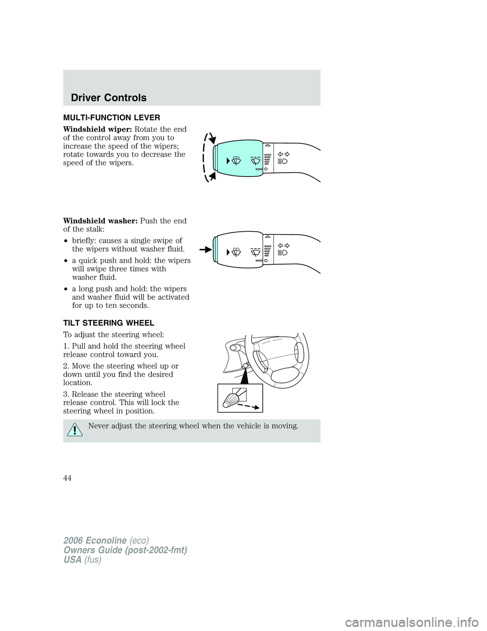 FORD E450 2006 Owners Manual MULTI-FUNCTION LEVER
Windshield wiper:Rotate the end
of the control away from you to
increase the speed of the wipers;
rotate towards you to decrease the
speed of the wipers.
Windshield washer:Push th FORD E450 2006 Owners Manual MULTI-FUNCTION LEVER
Windshield wiper:Rotate the end
of the control away from you to
increase the speed of the wipers;
rotate towards you to decrease the
speed of the wipers.
Windshield washer:Push th