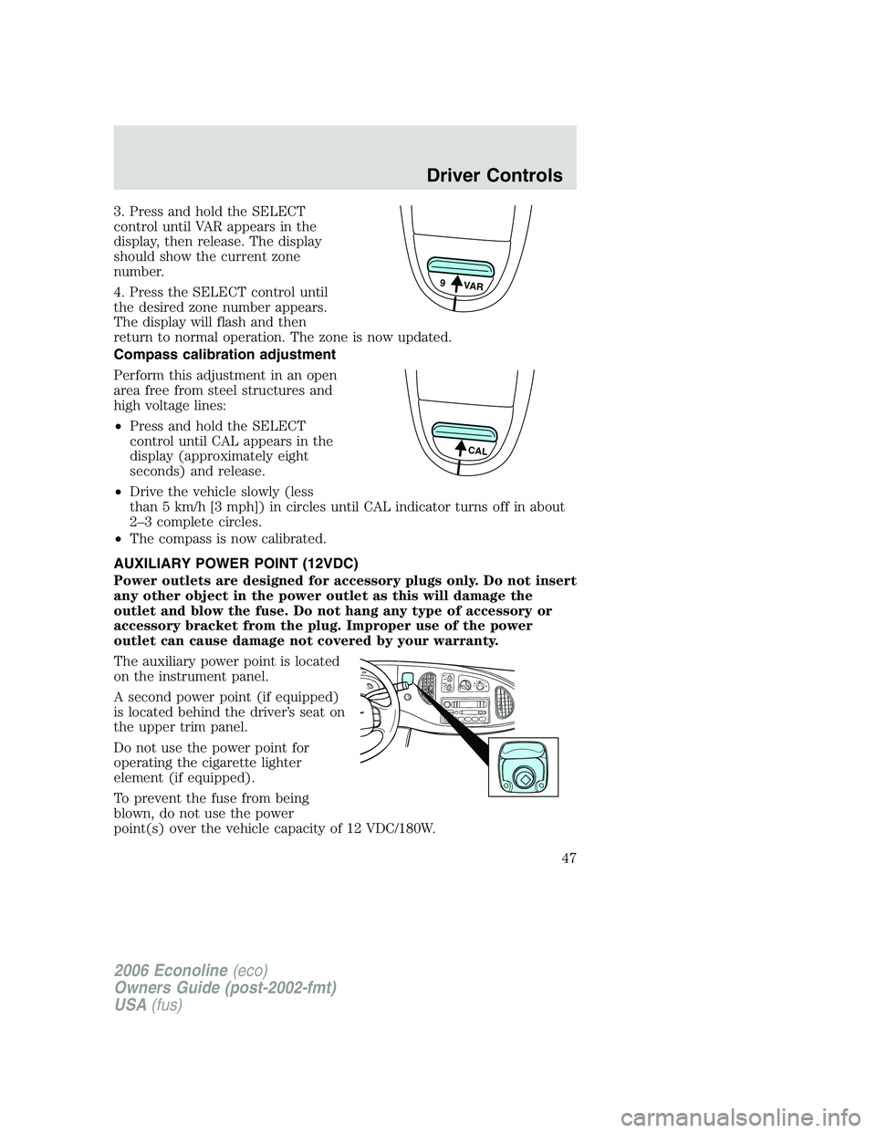 FORD E450 2006 Service Manual 3. Press and hold the SELECT
control until VAR appears in the
display, then release. The display
should show the current zone
number.
4. Press the SELECT control until
the desired zone number appears. FORD E450 2006 Service Manual 3. Press and hold the SELECT
control until VAR appears in the
display, then release. The display
should show the current zone
number.
4. Press the SELECT control until
the desired zone number appears.