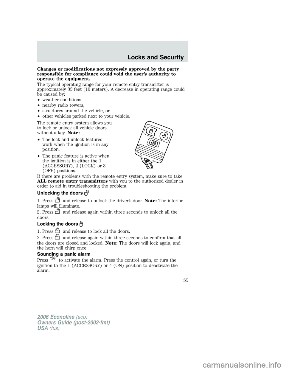 FORD E450 2006 Workshop Manual Changes or modifications not expressly approved by the party
responsible for compliance could void the user’s authority to
operate the equipment.
The typical operating range for your remote entry tr