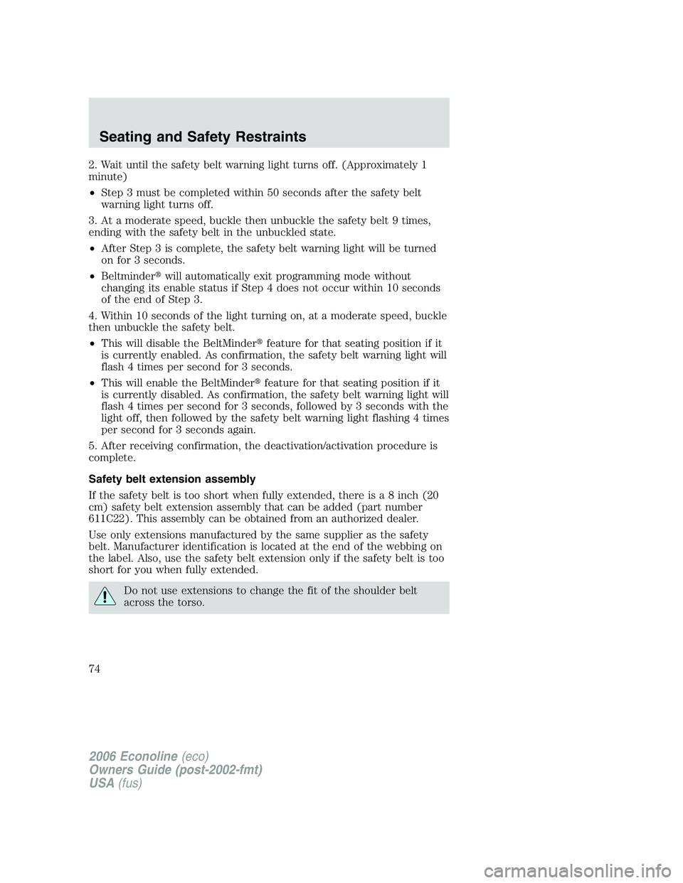 FORD E450 2006 Manual PDF 2. Wait until the safety belt warning light turns off. (Approximately 1
minute)
•Step 3 must be completed within 50 seconds after the safety belt
warning light turns off.
3. At a moderate speed, buc FORD E450 2006 Manual PDF 2. Wait until the safety belt warning light turns off. (Approximately 1
minute)
•Step 3 must be completed within 50 seconds after the safety belt
warning light turns off.
3. At a moderate speed, buc